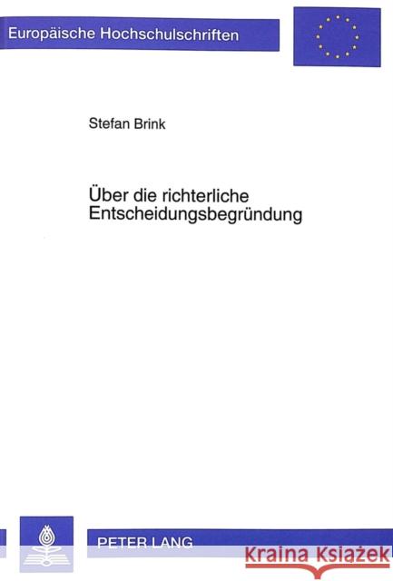 Ueber Die Richterliche Entscheidungsbegruendung: Funktion - Position - Methodik Brink, Stefan 9783631344071 Peter Lang Gmbh, Internationaler Verlag Der W