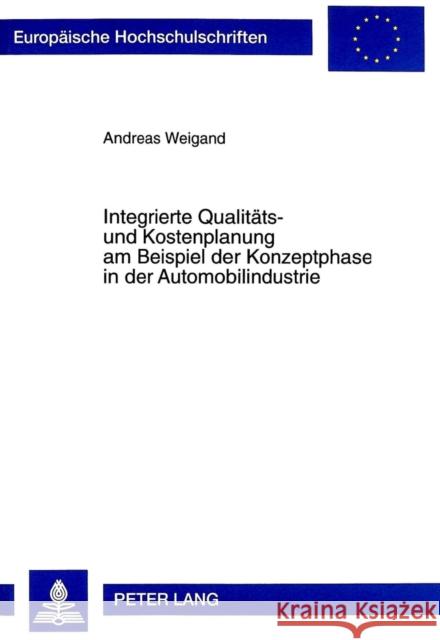 Integrierte Qualitaets- Und Kostenplanung Am Beispiel Der Konzeptphase in Der Automobilindustrie Weigand, Andreas 9783631344262 Peter Lang Gmbh, Internationaler Verlag Der W