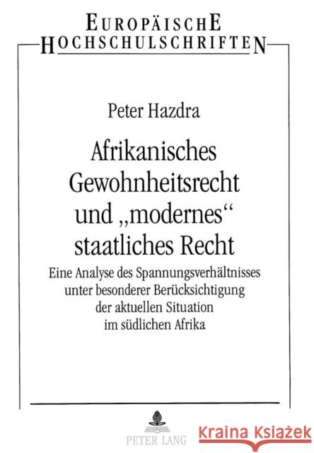 Afrikanisches Gewohnheitsrecht Und -Modernes- Staatliches Recht: Eine Analyse Des Spannungsverhaeltnisses Unter Besonderer Beruecksichtigung Der Aktue Hazdra, Peter 9783631344637