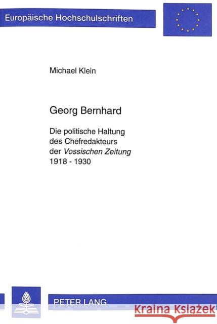 Georg Bernhard: Die Politische Haltung Des Chefredakteurs Der Vossischen Zeitung 1918 - 1930 Klein, Michael 9783631344934