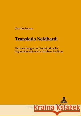 Translatio Neidhardi: Untersuchungen Zur Konstitution Der Figurenidentitaet in Der Neidhart-Tradition Harms, Wolfgang 9783631345061