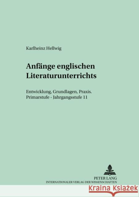 Anfaenge Englischen Literaturunterrichts: Entwicklung, Grundlagen, Praxis - Primarstufe - Jahrgangsstufe 11 Best-Hellwig, Cornlia 9783631345566 Peter Lang Gmbh, Internationaler Verlag Der W