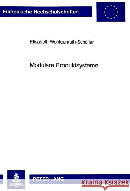 Modulare Produktsysteme Wohlgemuth-Schöller, Elisabeth 9783631345955 Peter Lang Gmbh, Internationaler Verlag Der W