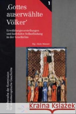 'Gottes Auserwaehlte Voelker': Erwaehlungsvorstellungen Und Kollektive Selbstfindung in Der Geschichte Mosser, Alois 9783631346471 Peter Lang Gmbh, Internationaler Verlag Der W