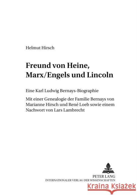Freund Von Heine, Marx/Engels Und Lincoln: Eine Karl Ludwig Bernays-Biographie- Mit Einer Genealogie Der Familie Bernays Von Marianne Hirsch Und René Lambrecht, Lars 9783631346952