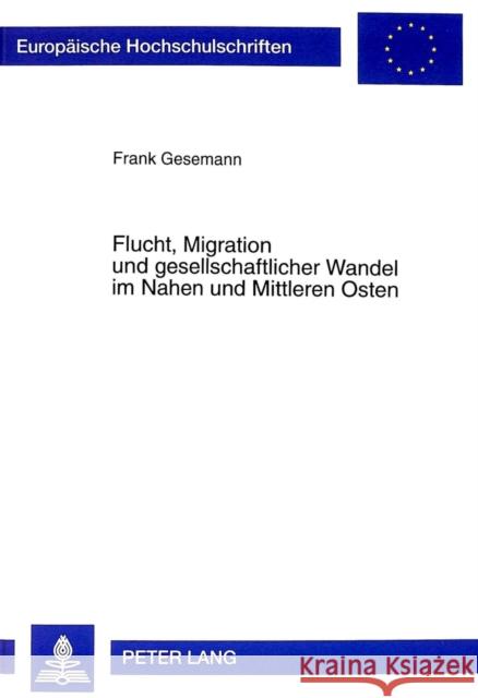 Flucht, Migration Und Gesellschaftlicher Wandel in Nahen Und Mittleren Osten Gesemann, Frank 9783631347072 Peter Lang Gmbh, Internationaler Verlag Der W