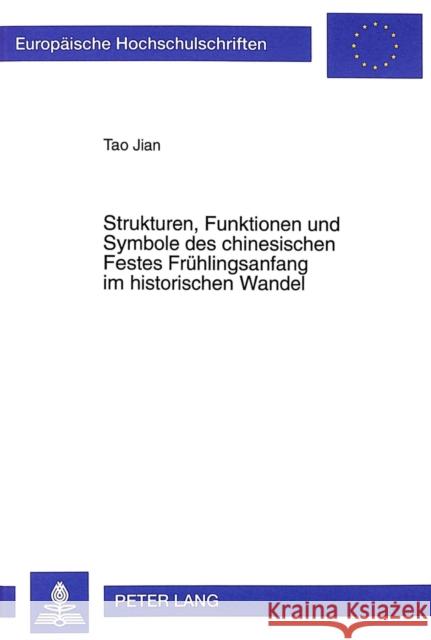 Strukturen, Funktionen Und Symbole Des Chinesischen Festes Fruehlingsanfang Im Historischen Wandel Jian, Tao 9783631347089 Peter Lang Gmbh, Internationaler Verlag Der W