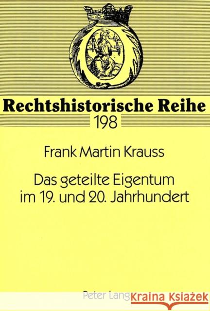 Das Geteilte Eigentum Im 19. Und 20. Jahrhundert: Eine Untersuchung Zum Fortbestand Des Teilungsgedankens Krauss, Frank M. 9783631347225