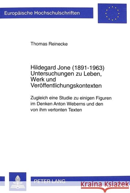 Hildegard Jone (1891-1963): Untersuchungen Zu Leben, Werk Und Veroeffentlichungskontexten- Zugleich Eine Studie Zu Einigen Figuren Im Denken Anton Reinecke, Thomas 9783631347737 Peter Lang Gmbh, Internationaler Verlag Der W
