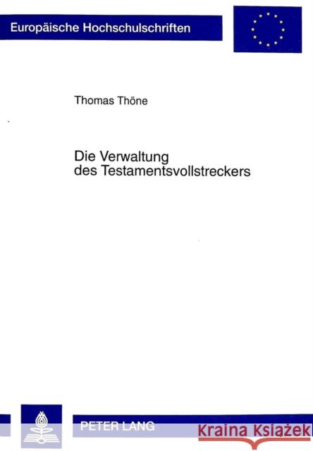 Die Verwaltung Des Testamentsvollstreckers Thöne, Thomas 9783631347942