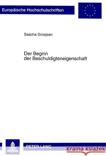 Der Beginn Der Beschuldigteneigenschaft Grosjean, Sascha 9783631348918