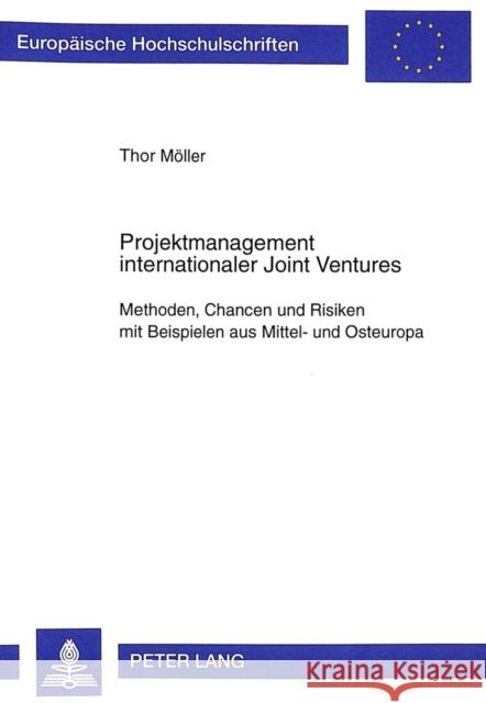 Projektmanagement Internationaler Joint Ventures: Methoden, Chancen Und Risiken Mit Beispielen Aus Mittel- Und Osteuropa Möller, Thor 9783631349564 Peter Lang Gmbh, Internationaler Verlag Der W