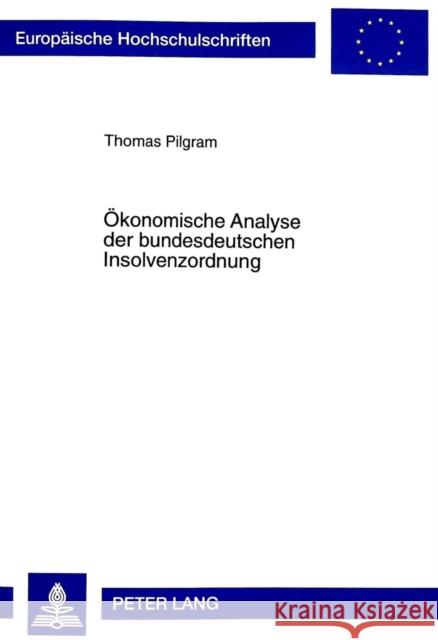 Oekonomische Analyse Der Bundesdeutschen Insolvenzordnung Pilgram, Thomas 9783631349755 Peter Lang Gmbh, Internationaler Verlag Der W