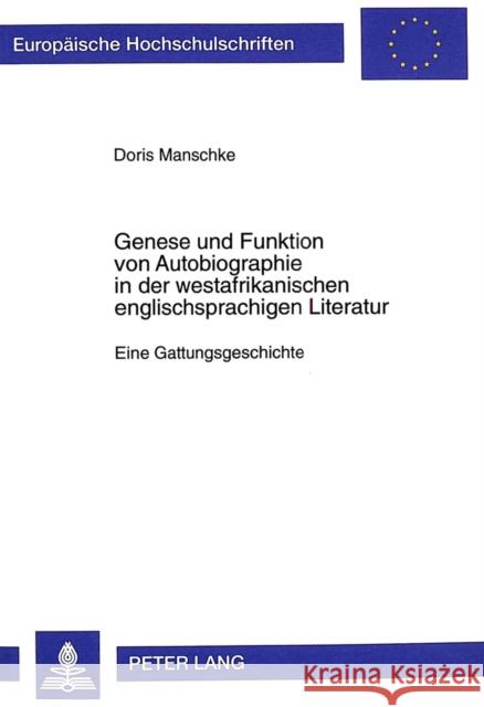 Genese und Funktion von Autobiographie in der westafrikanischen englischsprachigen Literatur Manschke, Doris 9783631349885 Peter Lang Gmbh, Internationaler Verlag Der W