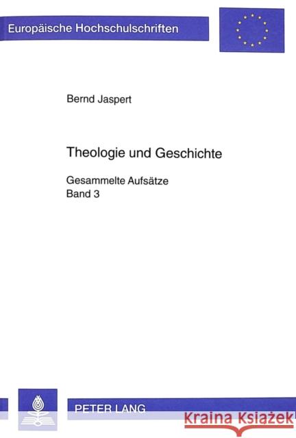 Theologie Und Geschichte: Gesammelte Aufsaetze- Band 3 Jaspert, Bernd 9783631350089