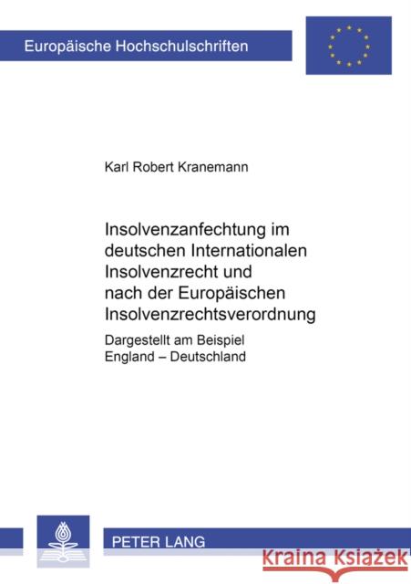 Insolvenzanfechtung Im Deutschen Internationalen Insolvenzrecht Und Nach Der Europaeischen Insolvenzrechtsverordnung: Dargestellt Am Beispiel England Kranemann, Karl Robert 9783631350126 Lang, Peter, Gmbh, Internationaler Verlag Der