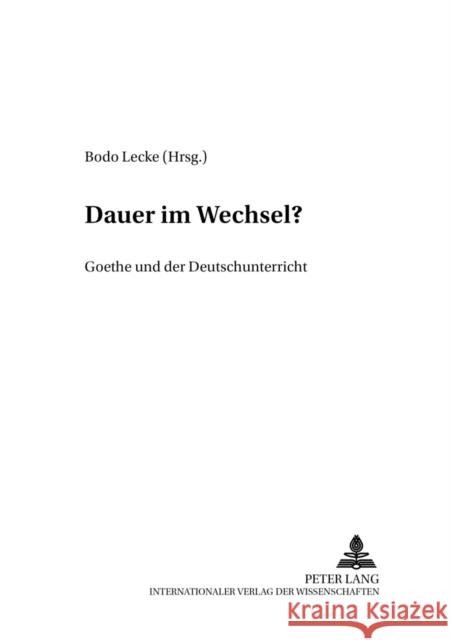 Dauer Im Wechsel?: Goethe Und Der Deutschunterricht Lecke, Bodo 9783631350447 Peter Lang Gmbh, Internationaler Verlag Der W