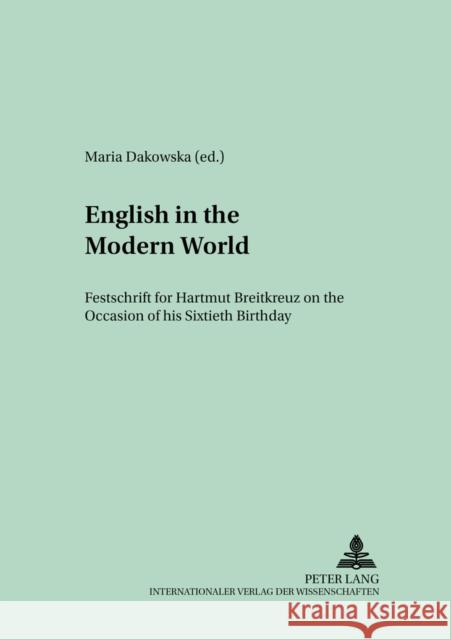 English in the Modern World: Festschrift for Hartmut Breitkreuz on the Occasion of His Sixtieth Birthday Breitkreuz, Hartmut 9783631350539