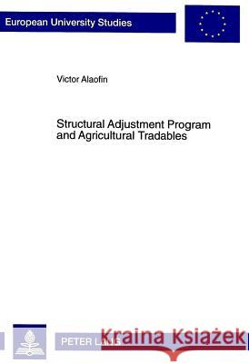 Structural Adjustment Program and Agricultural Tradables: The Case of Cocoa Farming in Nigeria Alaofin, Victor O. 9783631350577 Peter Lang GmbH