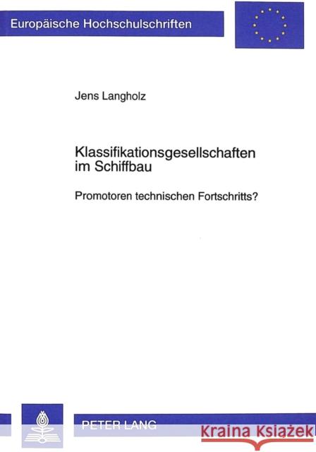 Klassifikationsgesellschaften Im Schiffbau: Promotoren Technischen Fortschritts? Langholz, Jens 9783631350720