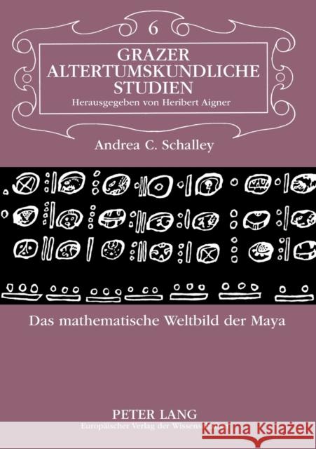 Das mathematische Weltbild der Maya Andrea C. Schalley 9783631350911 Peter Lang Gmbh, Internationaler Verlag Der W