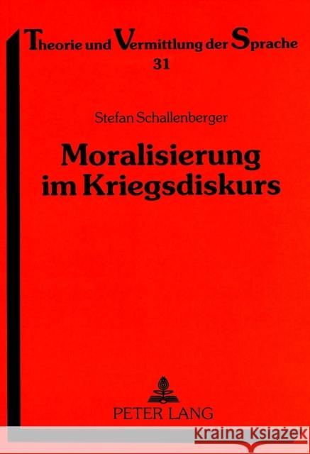 Moralisierung Im Kriegsdiskurs: Eine Analyse Von Printmedienbeitraegen Zum Golfkrieg Und Zum Vietnamkrieg Schallenberger, Stefan 9783631351246 Peter Lang Gmbh, Internationaler Verlag Der W