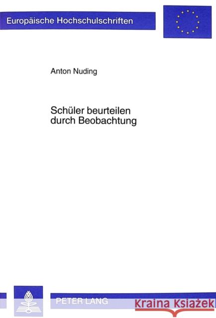 Schueler Beurteilen Durch Beobachtung: Entwicklung Eines Beobachtungsbogens Zur Gewinnung Schulrelevanter Diagnostischer Informationen Nuding, Anton 9783631351598 Peter Lang Gmbh, Internationaler Verlag Der W