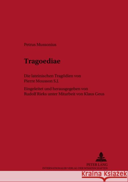 Tragoediae: Die Lateinischen Tragoedien Von Pierre Mousson S. J. Rieks, Rudolf 9783631351789 Peter Lang Gmbh, Internationaler Verlag Der W