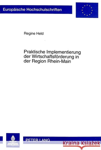 Praktische Implementierung Der Wirtschaftsfoerderung in Der Region Rhein-Main Held, Regine 9783631352366 Peter Lang Gmbh, Internationaler Verlag Der W