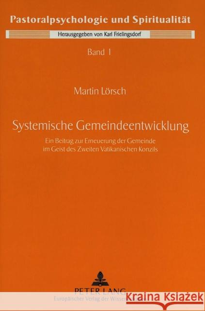 Systemische Gemeindeentwicklung: Ein Beitrag Zur Erneuerung Der Gemeinde Im Geist Des Zweiten Vatikanischen Konzils Lorsch, Martin 9783631352991