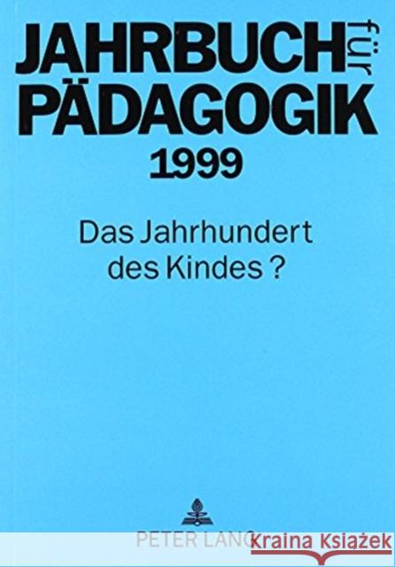Jahrbuch Fuer Paedagogik 1999: Das Jahrhundert Des Kindes? Lingelbach, Karl-Christoph 9783631353110 Peter Lang Gmbh, Internationaler Verlag Der W