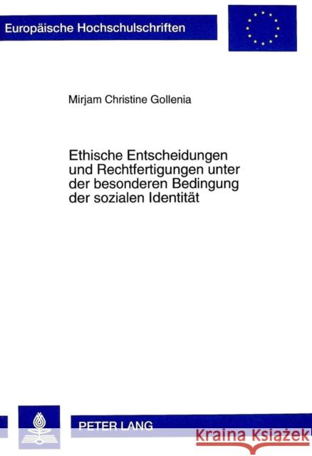 Ethische Entscheidungen Und Rechtfertigungen Unter Der Besonderen Bedingung Der Sozialen Identitaet Gollenia, Mirjam 9783631353462 Peter Lang Gmbh, Internationaler Verlag Der W