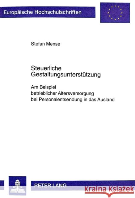 Steuerliche Gestaltungsunterstuetzung: Am Beispiel Betrieblicher Altersversorgung Bei Personalentsendung in Das Ausland Mense, Stefan 9783631353646 Peter Lang Gmbh, Internationaler Verlag Der W