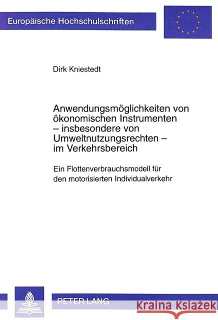 Anwendungsmoeglichkeiten Von Oekonomischen Instrumenten - Insbesondere Von Umweltnutzungsrechten - Im Verkehrsbereich: Ein Flottenverbrauchsmodell Fue Kniestedt, Dirk 9783631354780 Peter Lang Gmbh, Internationaler Verlag Der W