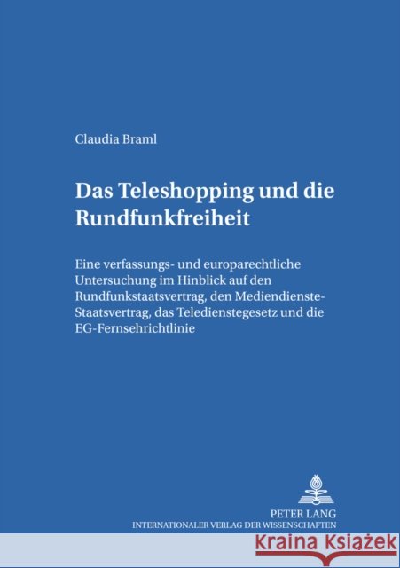 Das Teleshopping Und Die Rundfunkfreiheit: Eine Verfassungs- Und Europarechtliche Untersuchung Im Hinblick Auf Den Rundfunkstaatsvertrag, Den Mediendi Dörr, Dieter 9783631354889 Peter Lang Gmbh, Internationaler Verlag Der W