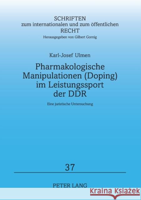 Pharmakologische Manipulationen (Doping) im Leistungssport der DDR; Eine juristische Untersuchung Ulmen, Karl-Josef 9783631355862 Peter Lang Gmbh, Internationaler Verlag Der W