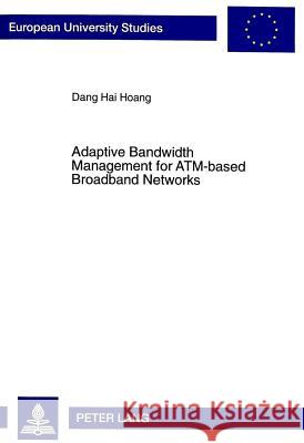 Adaptive Bandwidth Management for Atm-Based Broadband Networks Hoang, Dang Hai 9783631356562