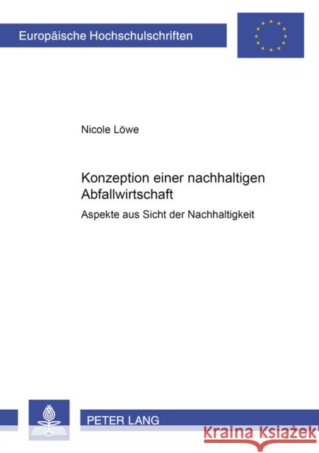 Konzeption Einer Nachhaltigen Abfallwirtschaft: Aspekte Aus Sicht Der Nachhaltigkeit Löwe, Nicole 9783631356593 Peter Lang Gmbh, Internationaler Verlag Der W