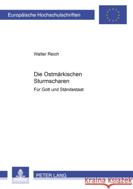 Die Ostmärkischen Sturmscharen; Für Gott und Ständestaat Reich, Walter 9783631356968