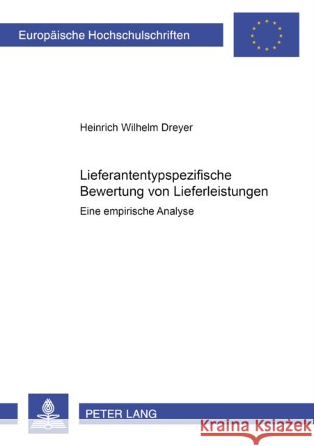 Lieferantentypspezifische Bewertung Von Lieferleistungen: Eine Empirische Analyse Dreyer, Heinrich W. 9783631357118 Peter Lang Gmbh, Internationaler Verlag Der W