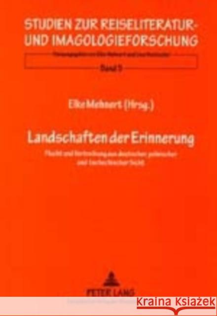 Landschaften Der Erinnerung: Flucht Und Vertreibung Aus Deutscher, Polnischer Und Tschechischer Sicht Mehnert, Elke 9783631357354 Peter Lang Gmbh, Internationaler Verlag Der W