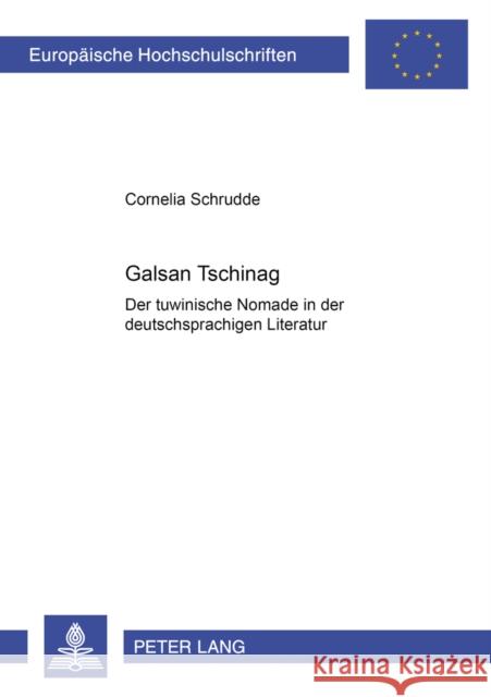 Galsan Tschinag: Der Tuwinische Nomade in Der Deutschsprachigen Literatur Schrudde, Cornelia 9783631357835 Peter Lang Gmbh, Internationaler Verlag Der W