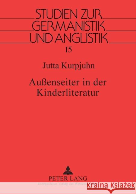 Außenseiter in der Kinderliteratur; Darstellungsvarianten und Wirkungsaspekte moderner Prosa für die junge Generation Eckhardt, Juliane 9783631358986 Peter Lang Gmbh, Internationaler Verlag Der W