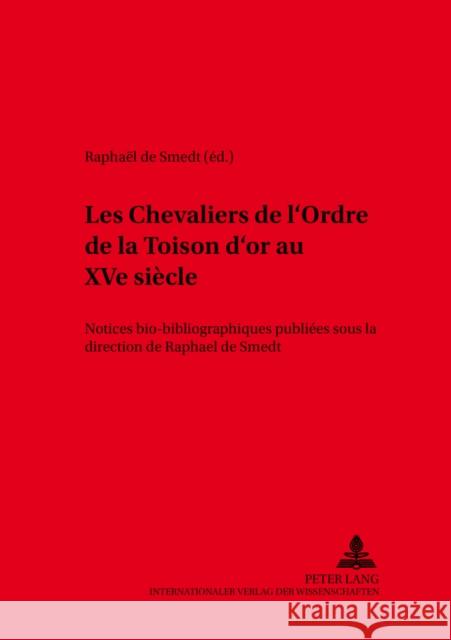 Les Chevaliers de l'Ordre de la Toison d'Or Au Xve Siècle: Notices Bio-Bibliographiques Publiées Sous La Direction de Raphaël de Smedt- 2e Édition Ent Paravicini, Werner 9783631360170