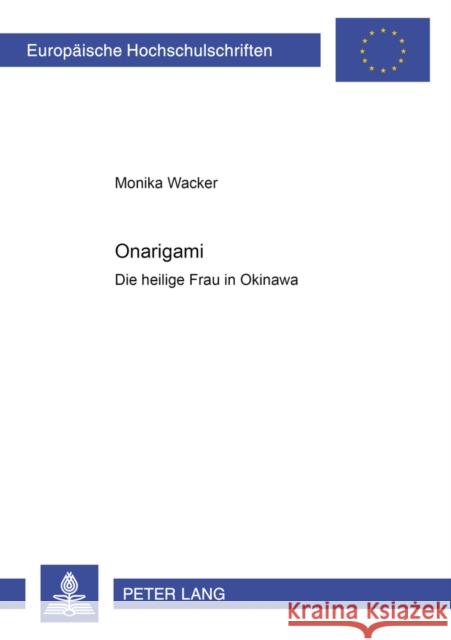 Onarigami: Die Heilige Frau in Okinawa Wacker, Monika 9783631360613 Peter Lang Gmbh, Internationaler Verlag Der W