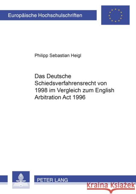 Das Deutsche Schiedsverfahrensrecht Von 1998 Im Vergleich Zum English Arbitration ACT 1996 Heigl, Philipp Sebastian 9783631361788 Peter Lang Gmbh, Internationaler Verlag Der W