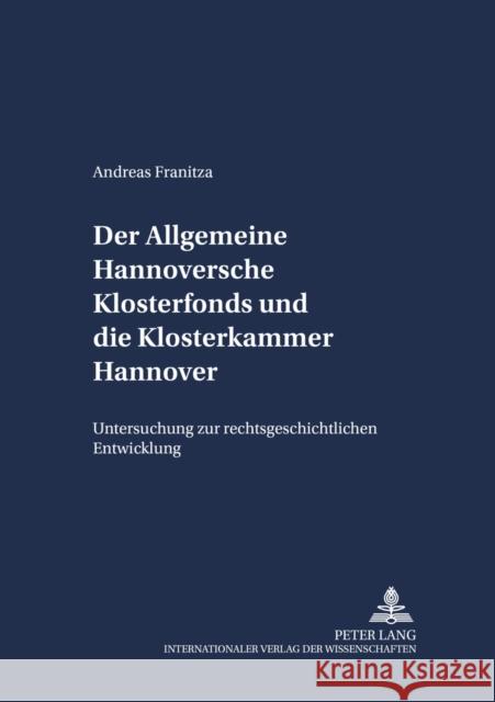 Der Allgemeine Hannoversche Klosterfonds Und Die Klosterkammer Hannover: Untersuchung Zur Rechtsgeschichtlichen Entwicklung Frhr Von Campenhausen, Axel 9783631362419 Peter Lang Gmbh, Internationaler Verlag Der W