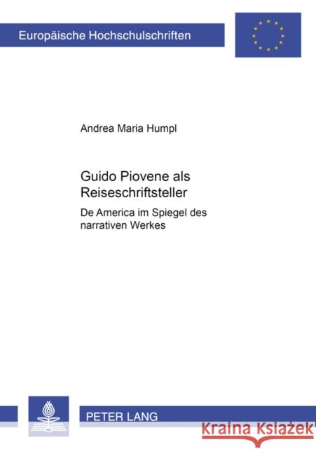 Guido Piovene ALS Reiseschriftsteller: de America Im Spiegel Des Narrativen Werkes Humpl, Andrea Maria 9783631363324 Peter Lang Gmbh, Internationaler Verlag Der W