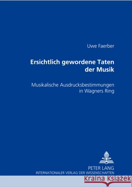 Ersichtlich Gewordene Taten Der Musik: Musikalische Ausdrucksbestimmungen in Wagners Ring Faerber, Uwe 9783631364789 Peter Lang Gmbh, Internationaler Verlag Der W