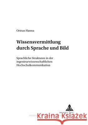 Wissensvermittlung Durch Sprache Und Bild: Sprachliche Strukturen in Der Ingenieurwissenschaftlichen Hochschulkommunikation Ehlich, Konrad 9783631364871